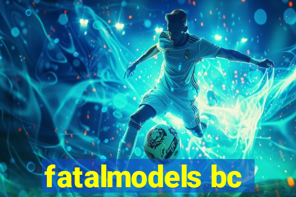 fatalmodels bc